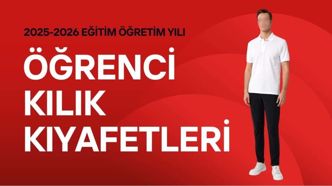 2025-2026 EĞİTİM ÖĞRETİM YILI ÖĞRENCİ KIYAFETLERİ
